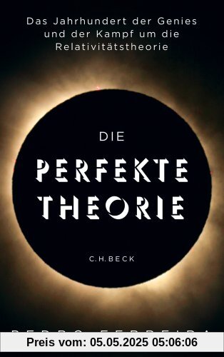 Die perfekte Theorie: Das Jahrhundert der Genies und der Kampf um die Relativitätstheorie