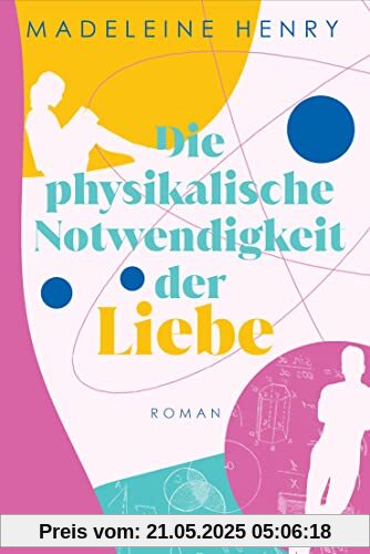 Die physikalische Notwendigkeit der Liebe: Roman