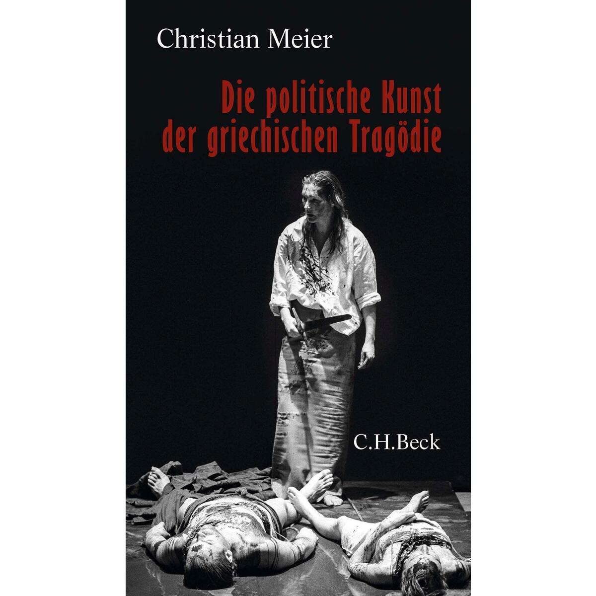 Die politische Kunst der griechischen Tragödie von C.H. Beck
