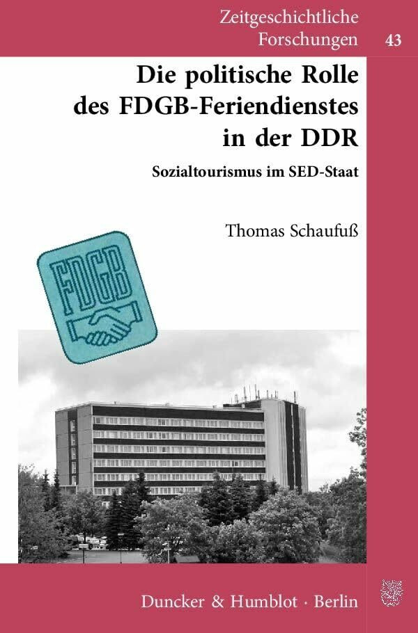 Die politische Rolle des FDGB-Feriendienstes in der DDR.: Sozialtourismus im SED-Staat. Mit Ge... Die politische Rolle des FDGB-Feriendienstes in der DDR.: Sozialtourismus im SED-Staat. Mit Ge...