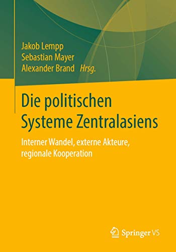 Die politischen Systeme Zentralasiens: Interner Wandel, externe Akteure, regionale Kooperation von Springer VS