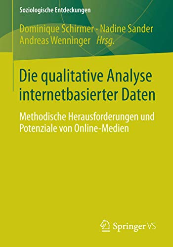 Die qualitative Analyse internetbasierter Daten: Methodische Herausforderungen und Potenziale von Online-Medien (Soziologische Entdeckungen)