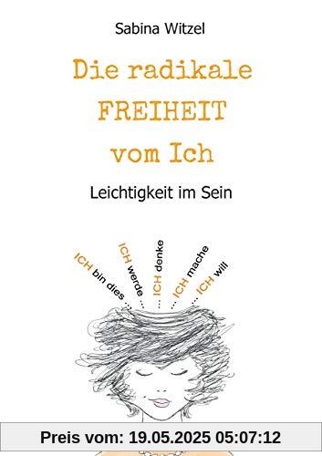 Die radikale Freiheit vom Ich: Leichtigkeit im Sein