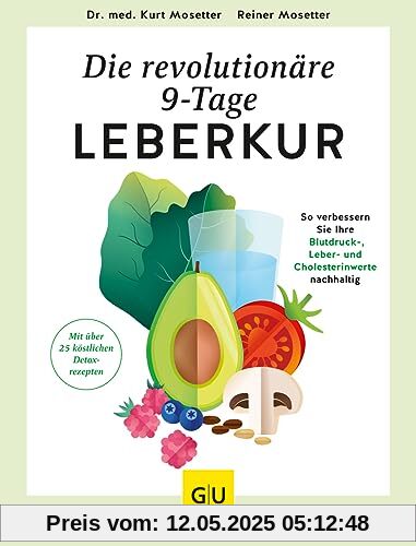 Die revolutionäre 9-Tage-Leber-Kur: So verbessern Sie Ihre Blutdruck-, Leber- und Cholesterinwerte nachhaltig (GU Einzeltitel Gesunde Ernährung)