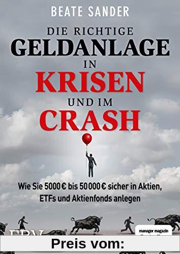 Die richtige Geldanlage in Krisen und im Crash: Wie Sie 5000 € bis 50 000 € sicher in Aktien, ETFs und Aktienfonds anlegen!
