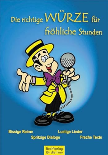 Die richtige Würze für fröhliche Stunden: Witze, Reime, lustige Lieder, freche Texte, spritzige Dialoge von Buchverlag Fuer Die Frau