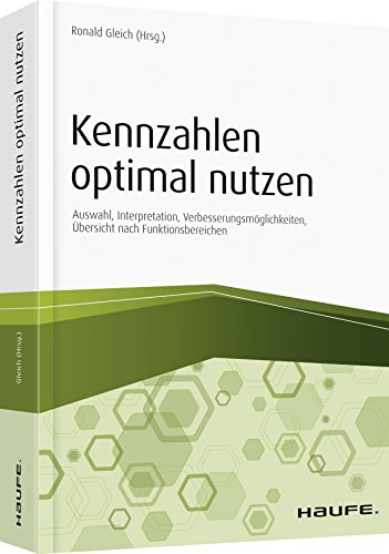 Die richtigen Kennzahlen optimal nutzen: Auswahl, Gestaltung, Implementierung, Praxisbeispiele (Haufe Fachbuch) von Haufe-Lexware