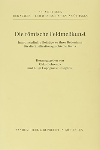Die römische Feldmesskunst: Interdisziplinäre Beiträge zu ihrer Bedeutung für die Zivilisationsgeschichte Roms (Datenhandbuch Zur Deutschen Bildungsgeschichte, Band 193) von Vandenhoeck & Ruprecht