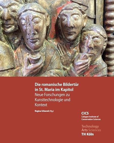 Die romanische Bildertür in St. Maria im Kapitol – Neue Forschungen zu Kunsttechnologie und Kontext Die romanische Bildertür in St. Maria im Kapitol – Neue Forschungen zu Kunsttechnologie und Kontext von Fink, Josef