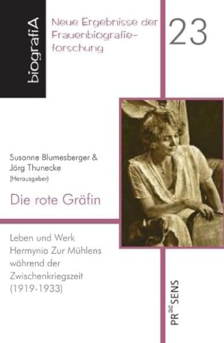 Die rote Gräfin: Leben und Werk Hermynia Zur Mühlens während der Zwischenkriegszeit (1919-1933) (biografiA - Neue Ergebnisse der Frauenbiografieforschung)