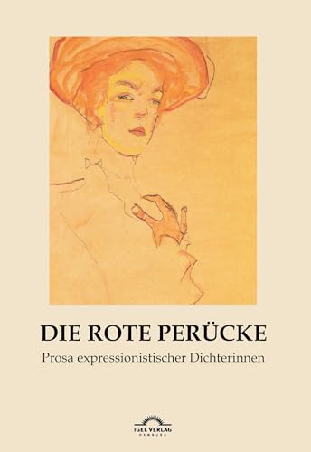 Die rote Perücke: Prosa expressionistischer Dichterinnen (Dichterinnen des Expressionismus / Mit einem Vorwort und bio-bibliographischen Angaben herausgegeben von Hartmut Vollmer) von Igel Verlag