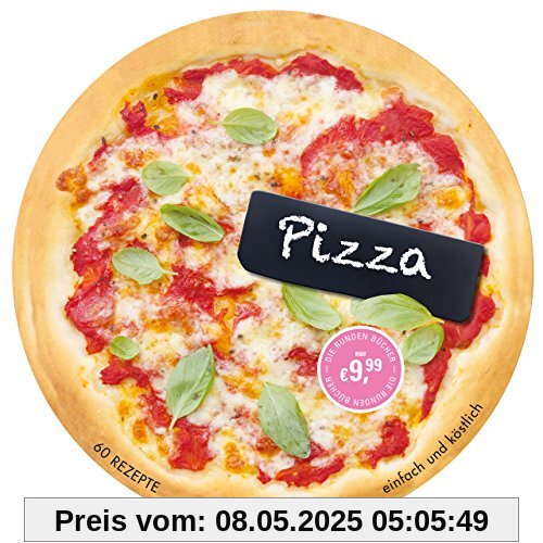 Die runden Bücher: Pizza: 60 Rezepte einfach und köstlich