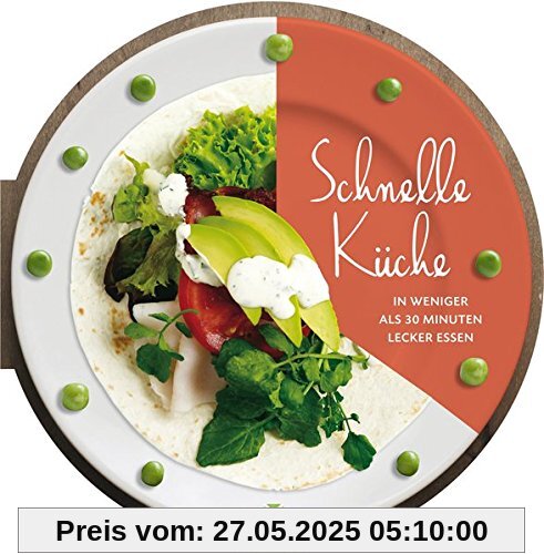 Die runden Bücher: Schnelle Küche - In weniger als 30 Minuten lecker essen Die runden Bücher: Schnelle Küche - In weniger als 30 Minuten lecker essen