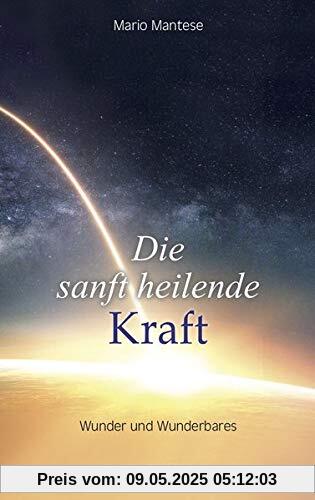 Die sanft heilende Kraft: Wunder und Wunderbares
