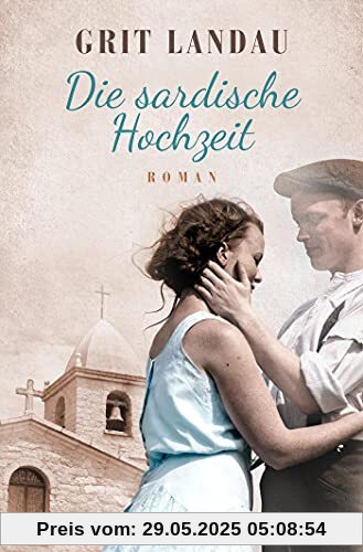 Die sardische Hochzeit: Roman. Eine dramatische sowie romantische Familiengeschichte über die Allmacht der Liebe und den Mut, das Richtige zu tun Die sardische Hochzeit: Roman. Eine dramatische sowie romantische Familiengeschichte über die Allmacht der Liebe und den Mut, das Richtige zu tun
