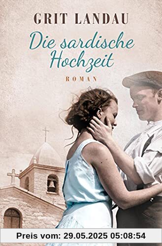 Die sardische Hochzeit: Roman. Eine dramatische sowie romantische Familiengeschichte über die Allmacht der Liebe und den Mut, das Richtige zu tun