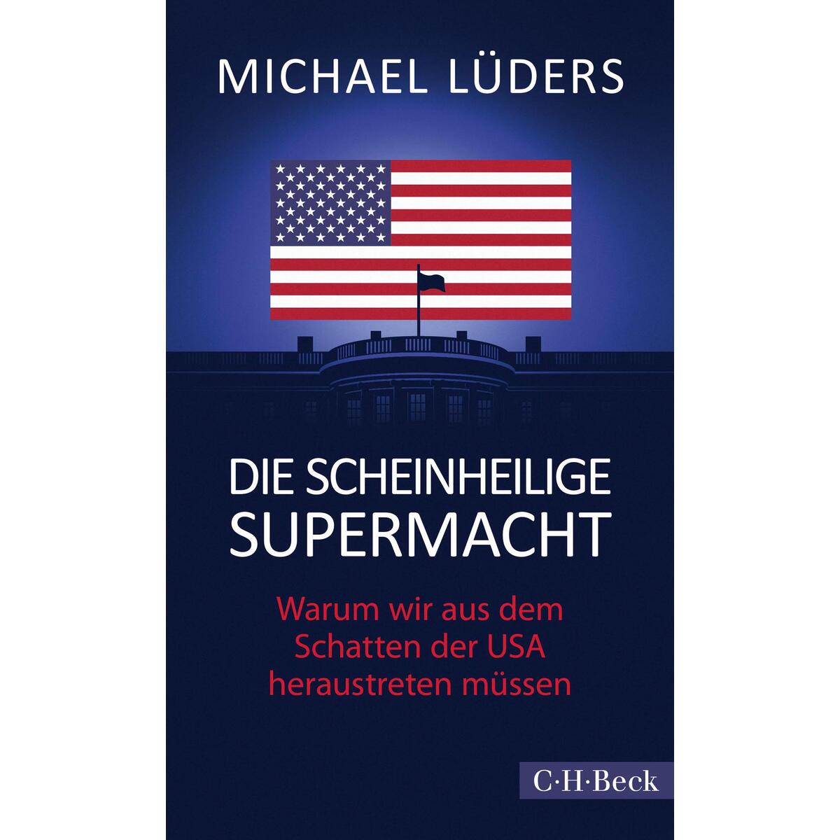 Die scheinheilige Supermacht von C.H. Beck
