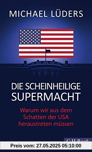 Die scheinheilige Supermacht: Warum wir aus dem Schatten der USA heraustreten müssen