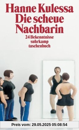 Die scheue Nachbarin: 24 Bekenntnisse (suhrkamp taschenbuch)