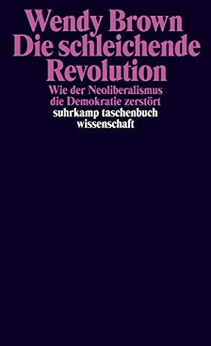 Die schleichende Revolution: Wie der Neoliberalismus die Demokratie zerstört (suhrkamp taschen... Die schleichende Revolution: Wie der Neoliberalismus die Demokratie zerstört (suhrkamp taschen...