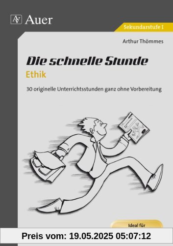 Die schnelle Stunde Ethik: 30 originelle Unterrichtsstunden ganz ohne Vorbereitung (5. bis 10. Klasse) (Die schnelle Stunde Sekundarstufe)