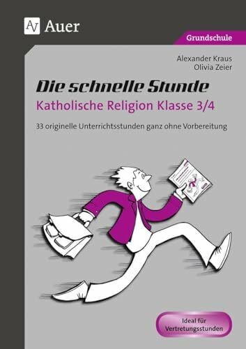 Die schnelle Stunde Katholische Religion Kl. 3/4: 33 originelle Unterrichtsstunden ganz ohne V...