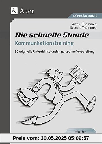 Die schnelle Stunde Kommunikationstraining: 30 originelle Unterrichststunden ganz ohne Vorbereitung (5. bis 10. Klasse) (Die schnelle Stunde Sekundarstufe)