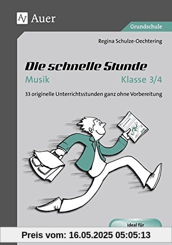 Die schnelle Stunde Musik Klasse 3-4: 33 originelle Unterrichtsstunden ganz ohne Vorbereitung (Die schnelle Stunde Grundschule)
