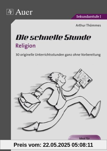 Die schnelle Stunde Religion: 30 originelle Unterrichststunden ganz ohne Vorbereitung (5. bis 10. Klasse)