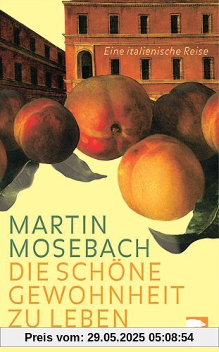 Die schöne Gewohnheit zu leben: Eine italienische Reise
