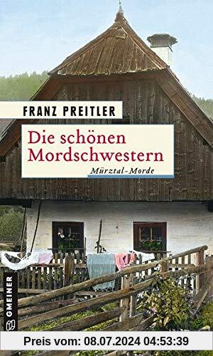 Die schönen Mordschwestern: Mürztal-Morde (Historische Romane im GMEINER-Verlag)