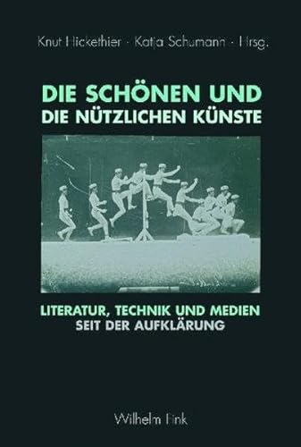 Die schönen und die nützlichen Künste: Literatur, Technik und Medien seit der Aufklärung von Fink Wilhelm GmbH + Co.KG