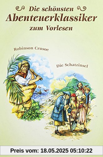 Die schönsten Abenteuerklassiker zum Vorlesen: Robinson Crusoe/Die Schatzinsel Die schönsten Abenteuerklassiker zum Vorlesen: Robinson Crusoe/Die Schatzinsel