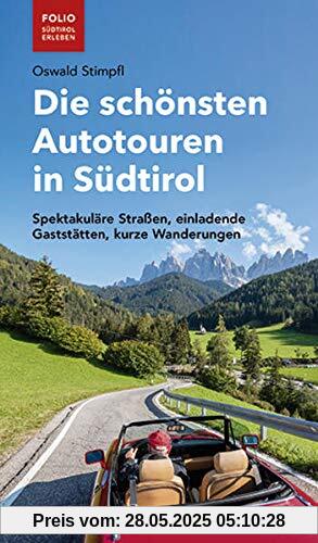 Die schönsten Autotouren in Südtirol: Spektakuläre Straßen, einladende Gaststätten, kurze Wanderungen (Folio - Südtirol erleben)