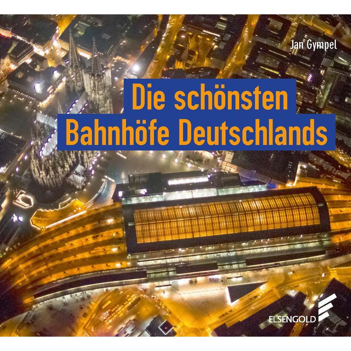 Die schönsten Bahnhöfe Deutschlands von ELSENGOLD Verlag