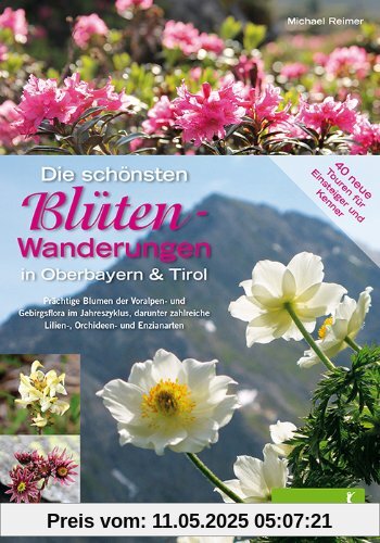 Die schönsten Blüten-Wanderungen in Oberbayern & Tirol, Band 2: 40 Touren für Einsteiger und Kenner Prächtige Blumen der Voralpen-, Alpin- und ... Lilien-, Orchideen- und Enzianarten Die schönsten Blüten-Wanderungen in Oberbayern & Tirol, Band 2: 40 Touren für Einsteiger und Kenner Prächtige Blumen der Voralpen-, Alpin- und ... Lilien-, Orchideen- und Enzianarten
