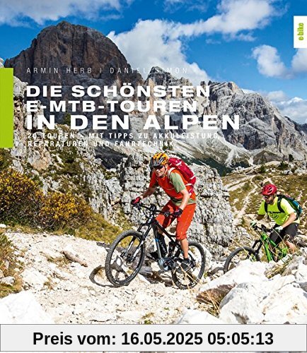 Die schönsten E-MTB-Touren in den Alpen: 20 Touren. Mit Tipps zu Akkuleistung, Reparaturen und Fahrtechnik Die schönsten E-MTB-Touren in den Alpen: 20 Touren. Mit Tipps zu Akkuleistung, Reparaturen und Fahrtechnik