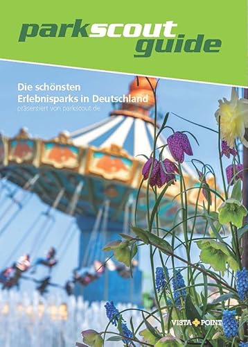 Die schönsten Erlebnisparks in Deutschland: präsentiert von parkscout.de (Freizeitführer)