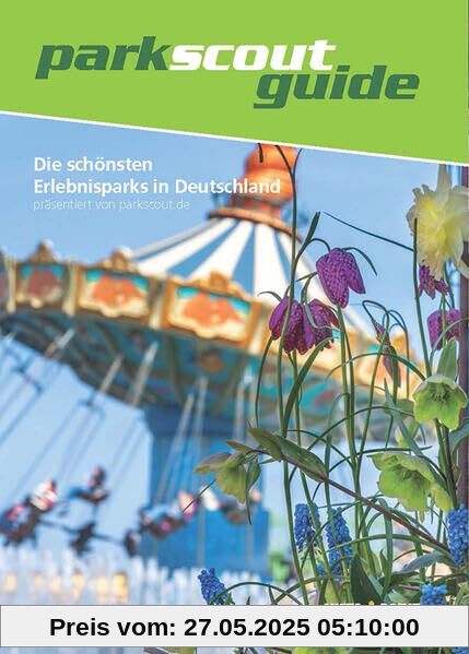 Die schönsten Erlebnisparks in Deutschland: präsentiert von parkscout.de (Freizeitführer)