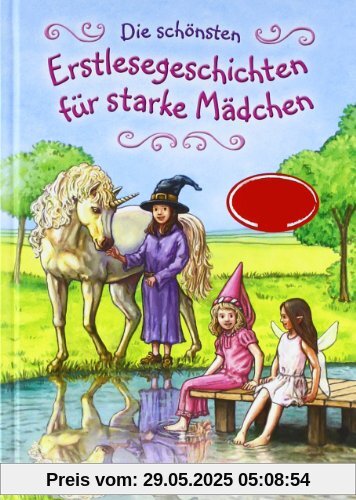 Die schönsten Erstlesegeschichten für starke Mädchen Die schönsten Erstlesegeschichten für starke Mädchen