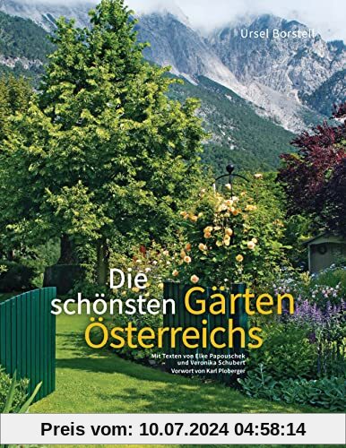 Die schönsten Gärten Österreichs: Eine faszinierende Reise vom Bodensee bis Wien. Mit einem Vorwort von Karl Ploberger. Sonderausgabe mit aktualisiertem Adressteil