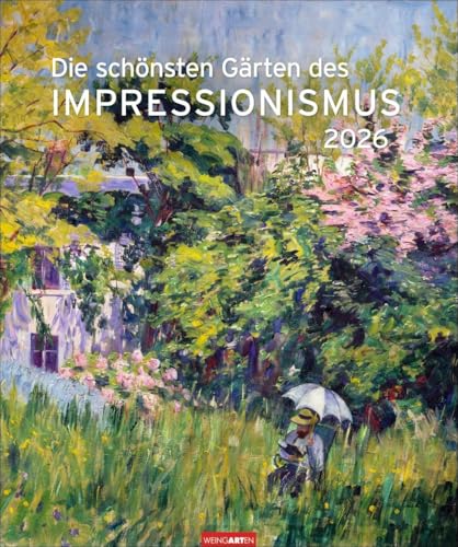 Die schönsten Gärten des Impressionismus Edition Kalender 2026: Kunstvoller Wandkalender mit zauberhaften Gemälden von Gartenidyllen. Großer Kunst-Kalender 2026. (Kunst Edition Weingarten) von Weingarten