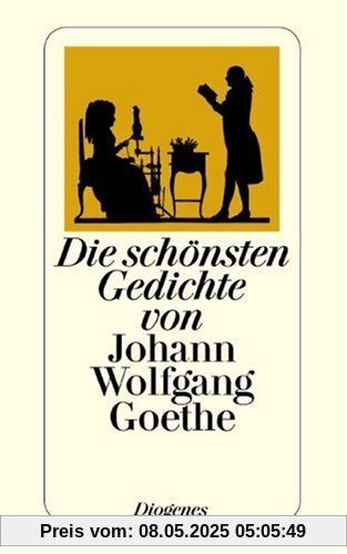 Die schönsten Gedichte von Johann Wolfgang Goethe Die schönsten Gedichte von Johann Wolfgang Goethe