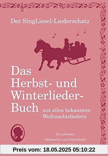 Die schönsten Herbst- und Winterlieder mit allen bekannten Weihnachtslieder - Das Liederbuch: Der SingLiesel-Liederschatz