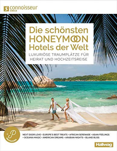 Die schönsten Honeymoon Hotels der Welt Connoisseur Circle: Luxuriöse Traumplätze für Heirat und Hochzeitsreise (Hallwag Hotelführer) von Kmmerly und Frey