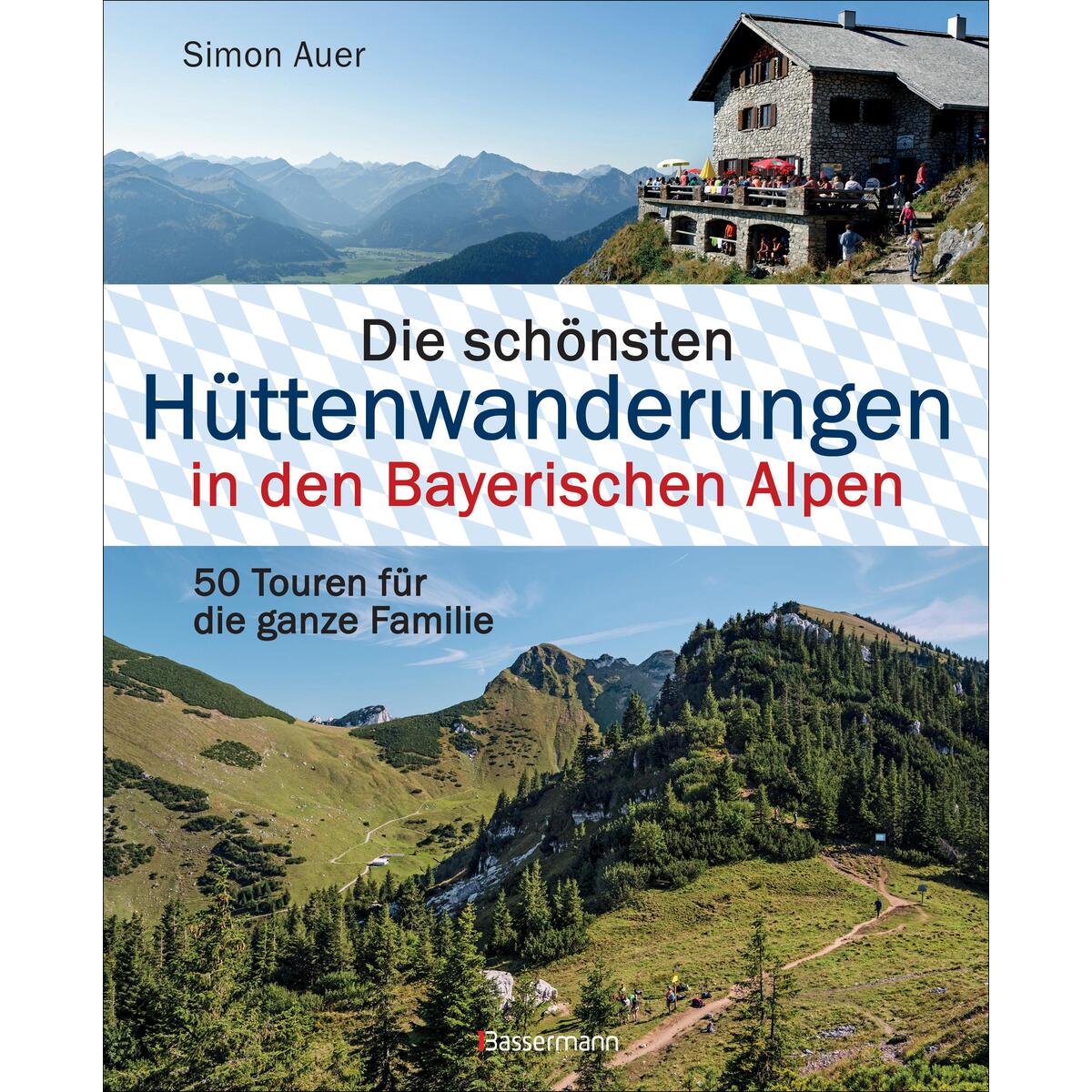 Die schönsten Hüttenwanderungen in den Bayrischen Alpen Die schönsten Hüttenwanderungen in den Bayrischen Alpen von Bassermann Verlag