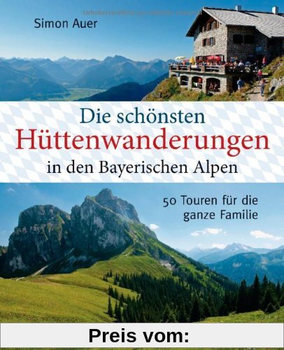 Die schönsten Hüttenwanderungen in den bayerischen Alpen: 50 Touren für die ganze Familie