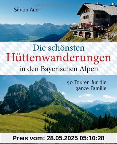 Die schönsten Hüttenwanderungen in den bayerischen Alpen: 50 Touren für die ganze Familie