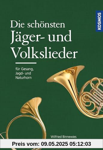 Die schönsten Jäger- und Volkslieder: Für Gesang, Jagd- und Naturhornbegleitung Die schönsten Jäger- und Volkslieder: Für Gesang, Jagd- und Naturhornbegleitung