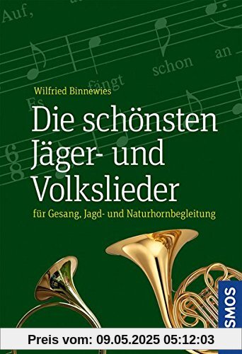 Die schönsten Jäger- und Volkslieder: für Gesang, Jagd- und Naturhornbegleitung Die schönsten Jäger- und Volkslieder: für Gesang, Jagd- und Naturhornbegleitung